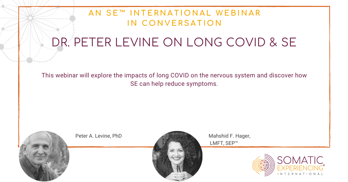 Long COVID & Somatic Experiencing – Peter Levine, PhD and Mahshid Hager, LMFT, SEP