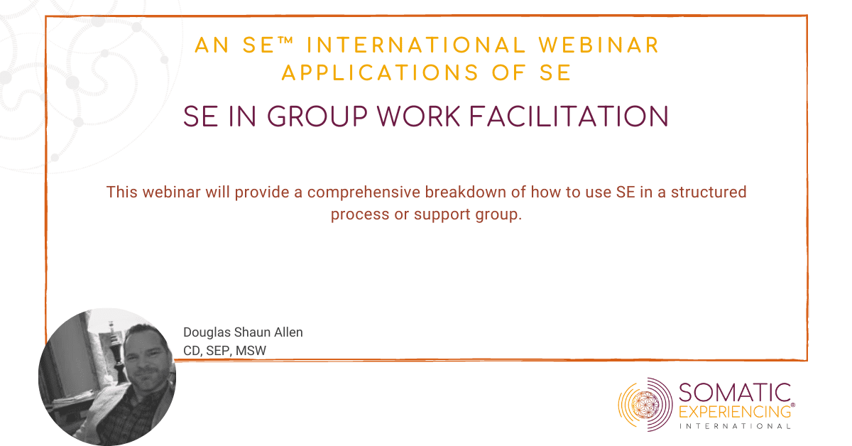 Somatic Experiencing in Group Work Facilitation – Doug Allen, CD, SEP, MSW