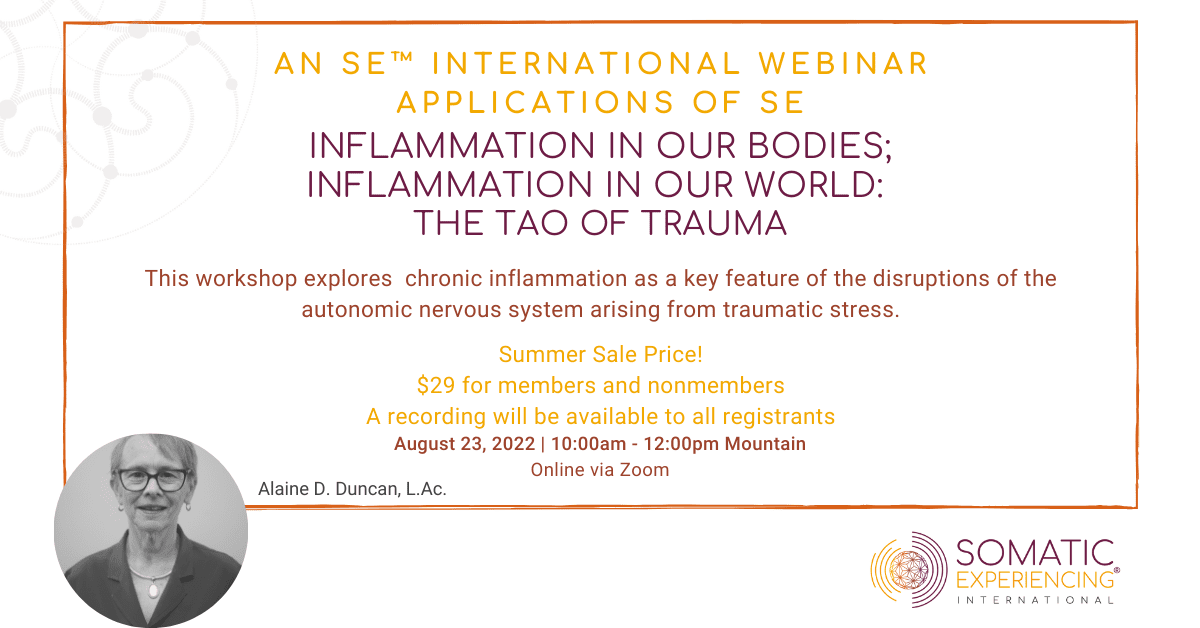 Applications of SE: Inflammation In Our Bodies Inflammation in Our World The Tao of Trauma with Alaine Duncan