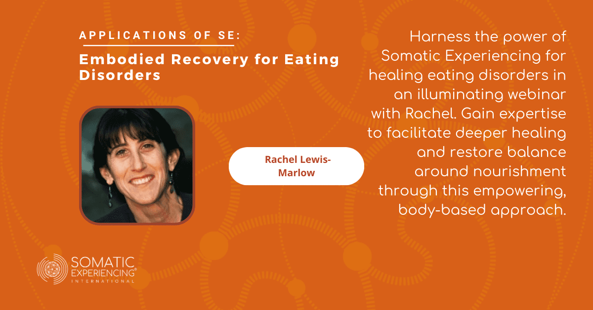 Applications of SE: Embodied Recovery for Eating Disorders with Rachel Lewis-Marlow, MS, EdS, LCMHC, LMBT