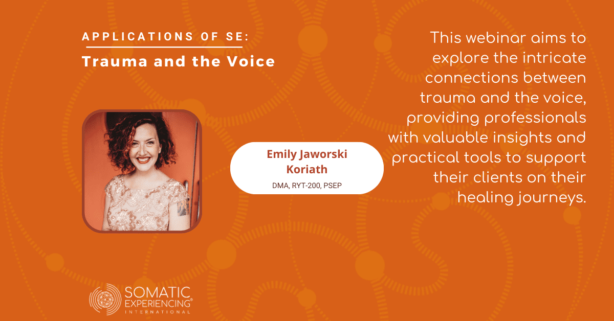 Applications of SE: Trauma and the Voice with Emily Jaworski Koriath, DMA, RYT-500, PSEP