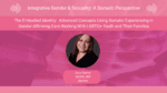The Embodied Identity: Advanced Concepts using Somatic Experiencing in Gender Affirming Care