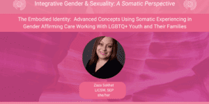 The Embodied Identity: Advanced Concepts using Somatic Experiencing in Gender Affirming Care